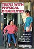 Teens with physical disabilities : real-life stories of meeting the challenges