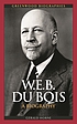 W.E.B. Du Bois : a biography