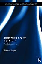 British foreign policy, 1874-1914 : the role of India