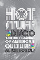 Hot stuff : disco and the remaking of American culture