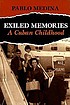Exiled memories : a Cuban childhood by  Pablo Medina 