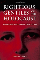 Righteous Gentiles of the Holocaust : genocide and moral obligation