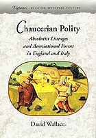 Chaucerian polity : absolutist lineages and associational forms in England and Italy