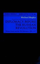 Diplomacy before the Russian Revolution : Britain, Russia and the old diplomacy, 1894-1917