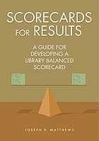 Scorecards for results : a guide for developing a library balanced scorecard