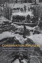 Conservation refugees : the hundred-year conflict between global conservation and native peoples