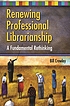 Renewing professional librarianship : a fundamental... 著者：  William A Crowley 