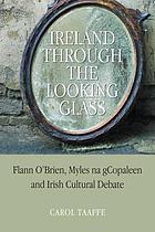 Ireland through the looking-glass : Flann O'Brien, Myles na gCopaleen and Irish cultural debate