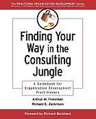 Finding your way in the consulting jungle : a guidebook for organization development practitioners