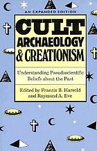 Cult archaeology & creationism : understanding pseudoscientific beliefs about the past