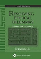 Resolving ethical dilemmas : a guide for clinicians