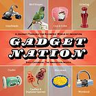 Gadget nation : a journey through the eccentric world of invention