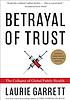 Betrayal of trust : the collapse of global public health