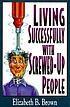 Living successfully with screwed-up people by  Elizabeth B Brown 
