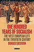 One hundred years of socialism : the West European... by Donald Sassoon