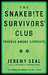 The snakebite survivors' club : travels among... ผู้แต่ง: Jeremy Seal