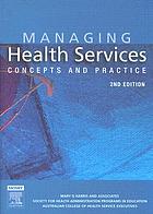 Managing health services : concepts and practice