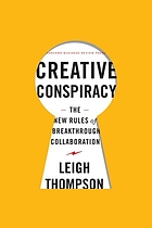 Creative conspiracy : the new rules of breakthrough collaboration