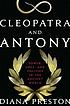Cleopatra and Antony : power, love, and politics in the ancient world