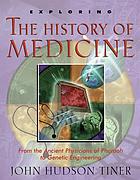 Exploring the history of medicine : from the ancient physicians of Pharaoh to genetic engineering