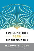 Reading the Bible again for the first time : taking the Bible seriously but not literally