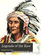 Legends of the Kaw; the folk-lore of the Indians of the Kansas River Valley.