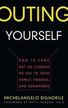 Outing yourself : how to come out as lesbian or... by Michelangelo Signorile