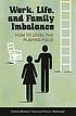 Work, life, and family imbalance : how to level... door Michele Antoinette Paludi