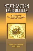 Northeastern tiger beetles : a field guide to tiger beetles of New England and eastern Canada