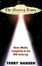 The missing times : news media complicity in the UFO cover-up