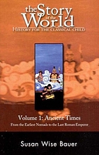 The story of the world, history for the classical child. Volume 1, Ancient times : from the earliest nomads to the last Roman emperor