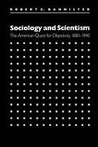 Sociology and scientism : the American quest for objectivity, 1880-1940