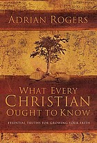 What every Christian ought to know : essential truths for growing your faith