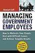 Managing government employees : how to motivate... by  Stewart Liff 