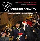 Courting equality : a documentary history of America's first legal same-sex marriages