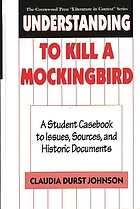 Understanding To kill a mockingbird : a student casebook to issues, sources, and historic documents