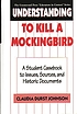Understanding To kill a mockingbird : a student casebook to issues, sources, and historic documents