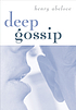 Deep gossip 著者： Henry Abelove
