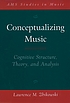 Conceptualizing music : cognitive structure, theory, and analysis