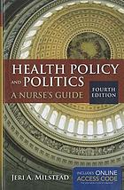 Health policy and politics : a nurse's guide