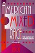 American mixed race : the culture of microdiversity