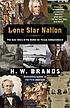 Lone star nation : how a ragged army of volunteers won the battle for Texas independence, and changed America