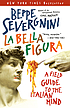La bella figura : a field guide to the Italian... by Beppe Severgnini