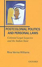Postcolonial politics and personal laws : colonial legal legacies and the Indian state