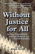 Without justice for all : the new liberalism and our retreat from racial equality