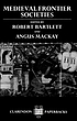 Medieval frontier societies : [originally delivered... 著者： Robert Bartlett