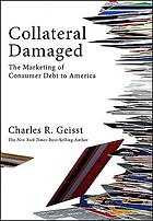 Collateral damaged : the marketing of consumer debt to America