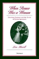 When Romeo was a woman : Charlotte Cushman and her circle of female spectators