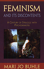 Feminism and its discontents : a century of struggle with psychoanalysis
