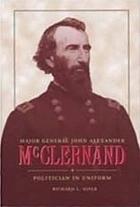 Major General John Alexander McClernand : politician in uniform